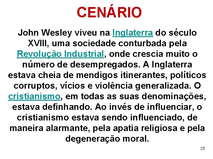 CENÁRIO John Wesley viveu na Inglaterra do século XVIII, uma sociedade conturbada pela Revolução