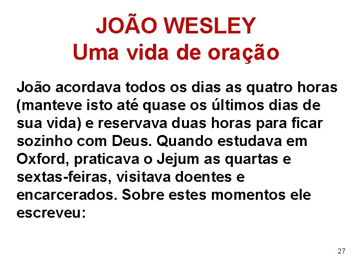 JOÃO WESLEY Uma vida de oração João acordava todos os dias as quatro horas