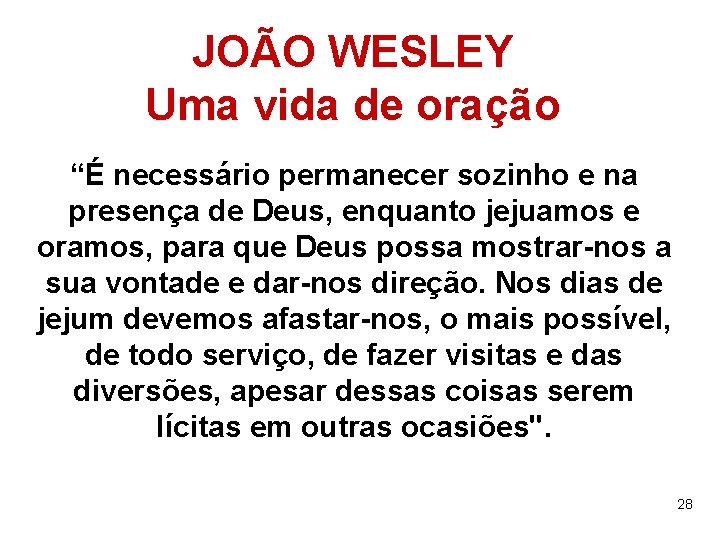 JOÃO WESLEY Uma vida de oração “É necessário permanecer sozinho e na presença de