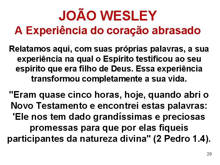 JOÃO WESLEY A Experiência do coração abrasado Relatamos aqui, com suas próprias palavras, a
