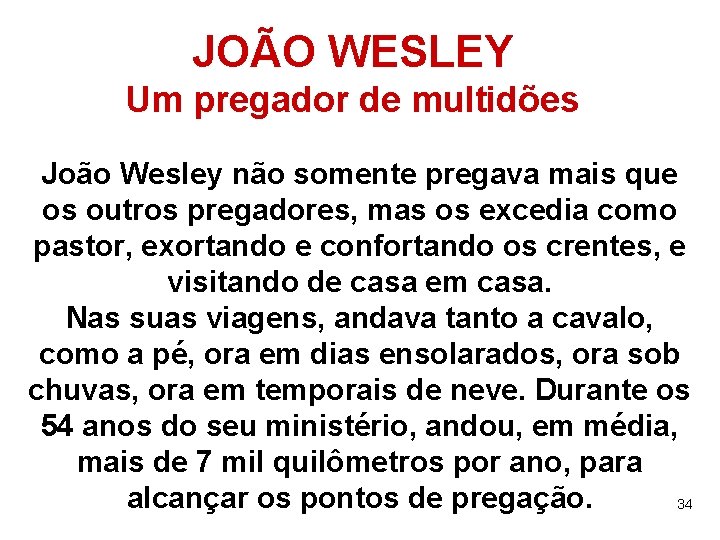 JOÃO WESLEY Um pregador de multidões João Wesley não somente pregava mais que os