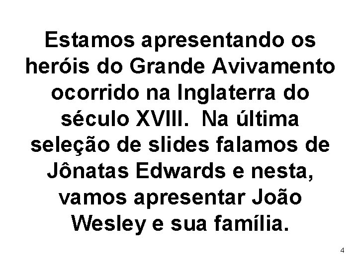 Estamos apresentando os heróis do Grande Avivamento ocorrido na Inglaterra do século XVIII. Na