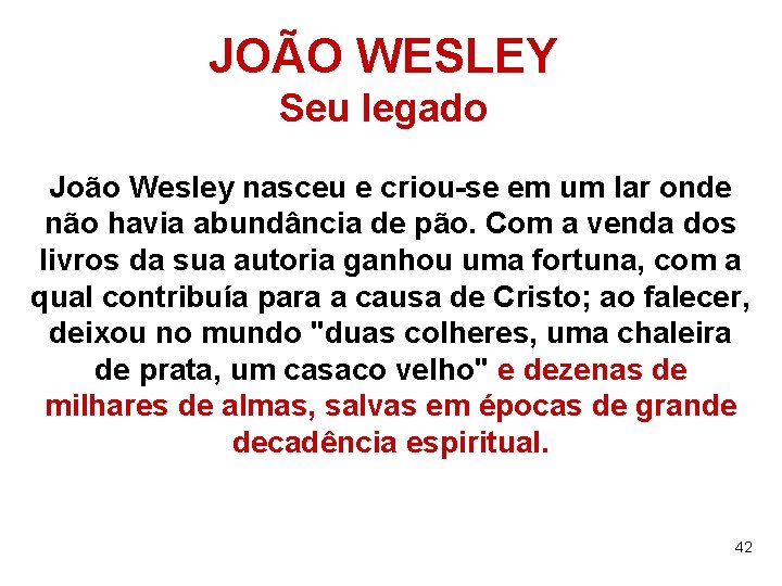 JOÃO WESLEY Seu legado João Wesley nasceu e criou-se em um lar onde não