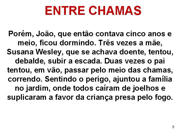 ENTRE CHAMAS Porém, João, que então contava cinco anos e meio, ficou dormindo. Três