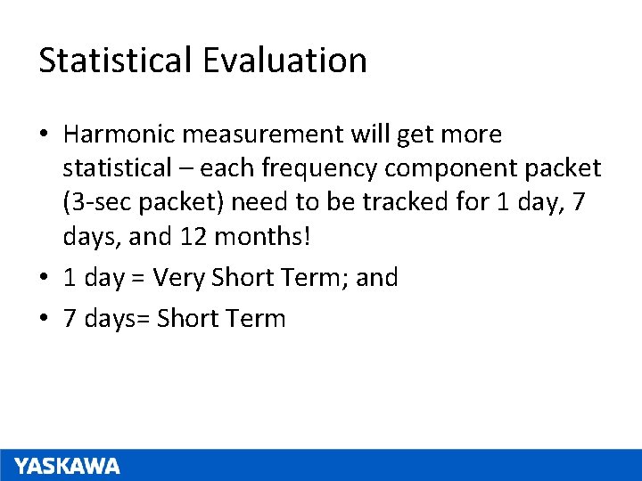 Statistical Evaluation • Harmonic measurement will get more statistical – each frequency component packet