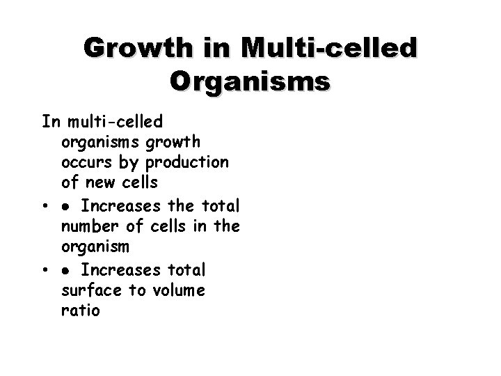 Growth in Multi-celled Organisms In multi-celled organisms growth occurs by production of new cells