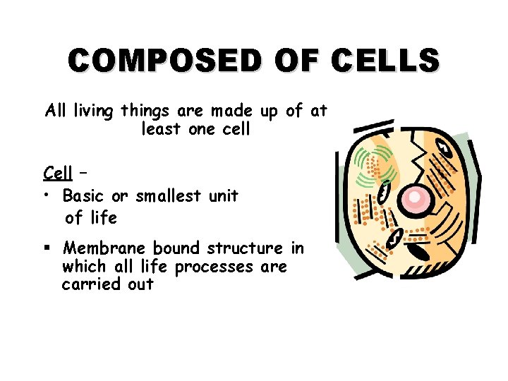 COMPOSED OF CELLS All living things are made up of at least one cell