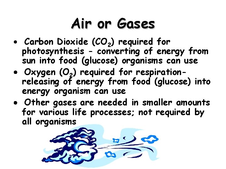 Air or Gases · Carbon Dioxide (CO 2) required for photosynthesis - converting of