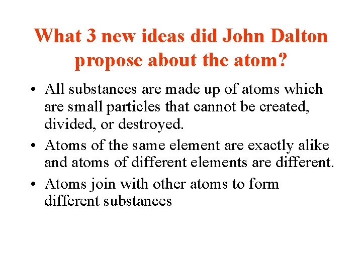 What 3 new ideas did John Dalton propose about the atom? • All substances What 3 new ideas did John Dalton propose about the atom? • All substances