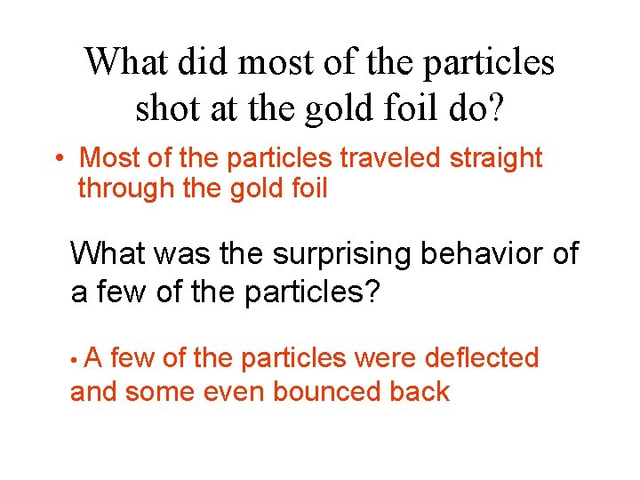 What did most of the particles shot at the gold foil do? • Most What did most of the particles shot at the gold foil do? • Most