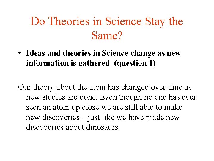 Do Theories in Science Stay the Same? • Ideas and theories in Science change Do Theories in Science Stay the Same? • Ideas and theories in Science change