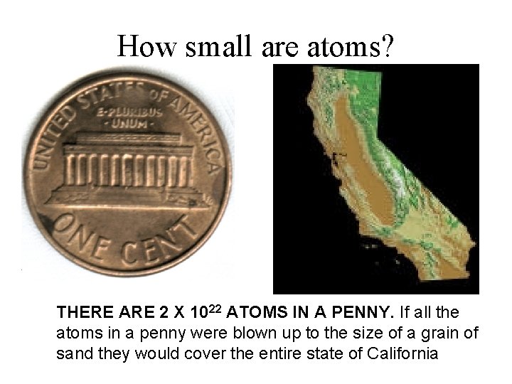 How small are atoms? THERE ARE 2 X 1022 ATOMS IN A PENNY. If How small are atoms? THERE ARE 2 X 1022 ATOMS IN A PENNY. If
