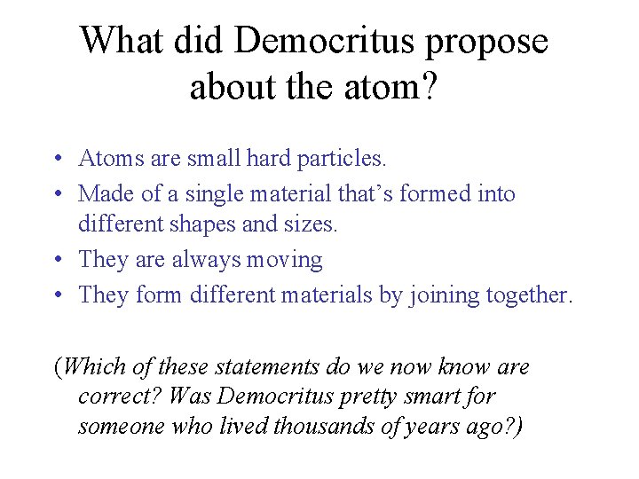 What did Democritus propose about the atom? • Atoms are small hard particles. • What did Democritus propose about the atom? • Atoms are small hard particles. •