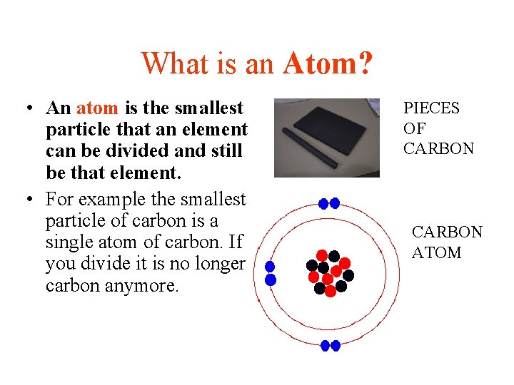 What is an Atom? • An atom is the smallest particle that an element What is an Atom? • An atom is the smallest particle that an element