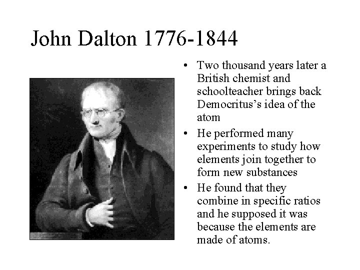 John Dalton 1776 -1844 • Two thousand years later a British chemist and schoolteacher John Dalton 1776 -1844 • Two thousand years later a British chemist and schoolteacher