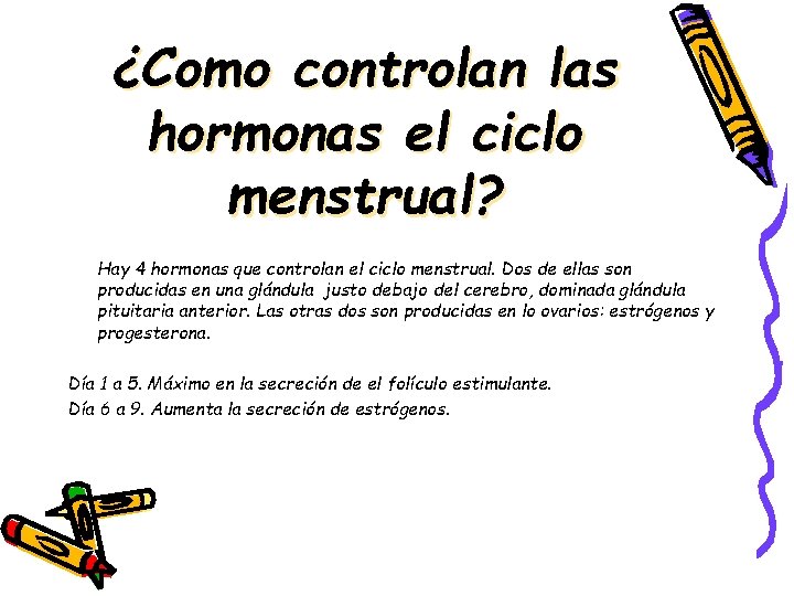 ¿Como controlan las hormonas el ciclo menstrual? Hay 4 hormonas que controlan el ciclo