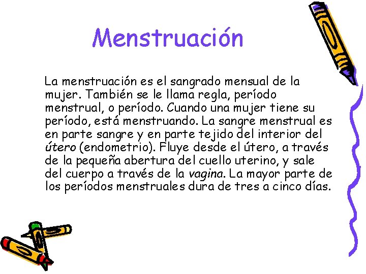 Menstruación La menstruación es el sangrado mensual de la mujer. También se le llama