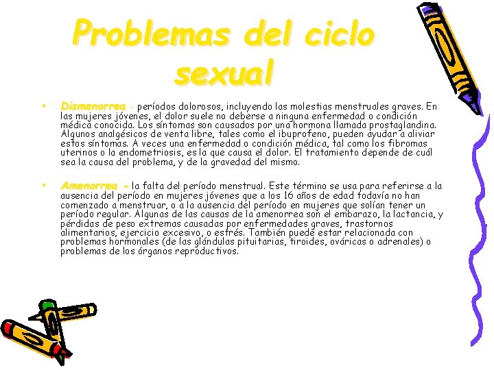 Problemas del ciclo sexual • Dismenorrea - períodos dolorosos, incluyendo las molestias menstruales graves.