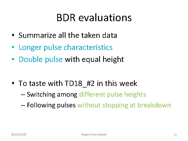 BDR evaluations • Summarize all the taken data • Longer pulse characteristics • Double