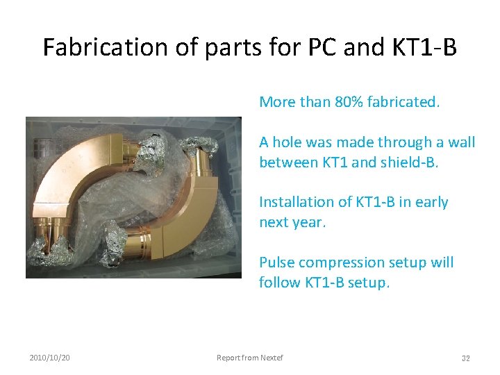 Fabrication of parts for PC and KT 1 -B More than 80% fabricated. A