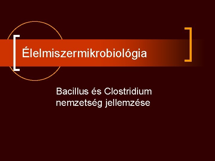 Élelmiszermikrobiológia Bacillus és Clostridium nemzetség jellemzése 