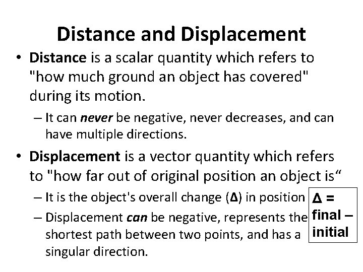 Distance and Displacement • Distance is a scalar quantity which refers to "how much