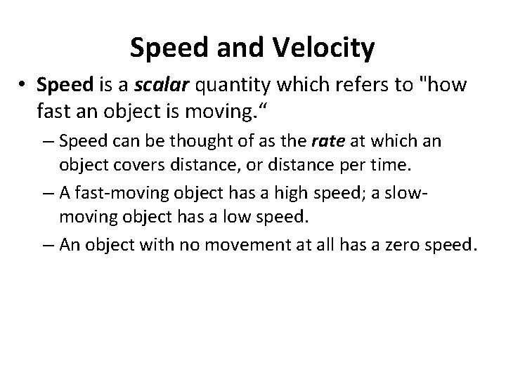 Speed and Velocity • Speed is a scalar quantity which refers to "how fast