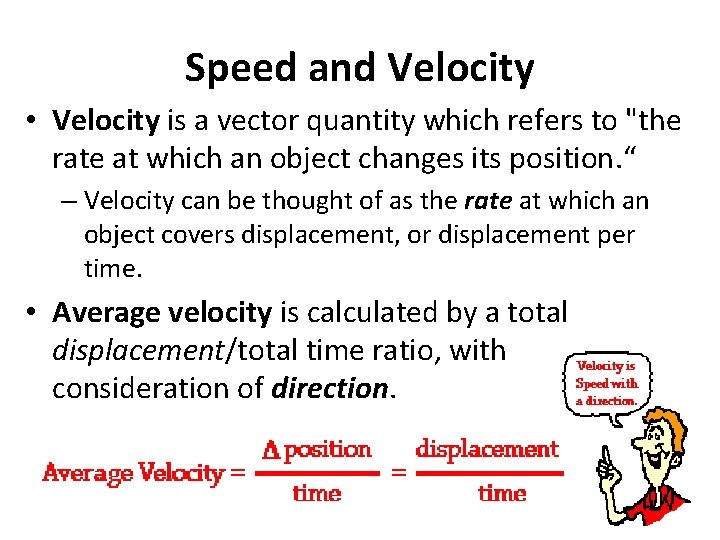 Speed and Velocity • Velocity is a vector quantity which refers to "the rate