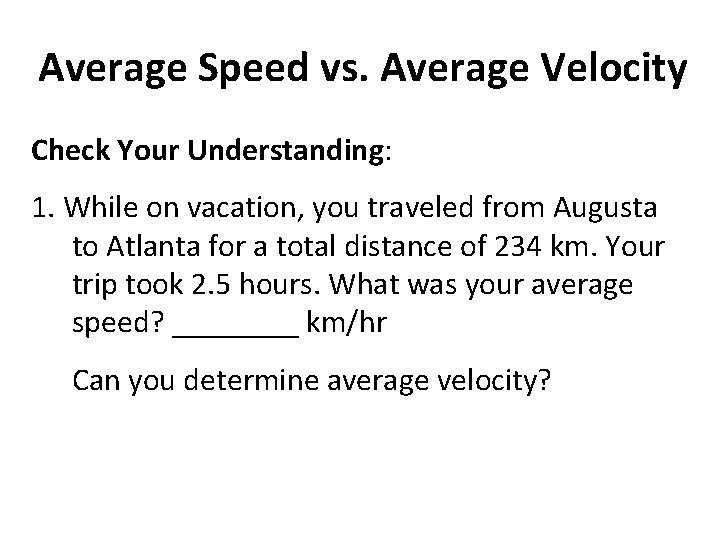 Average Speed vs. Average Velocity Check Your Understanding: 1. While on vacation, you traveled