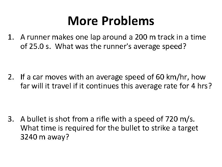 More Problems 1. A runner makes one lap around a 200 m track in