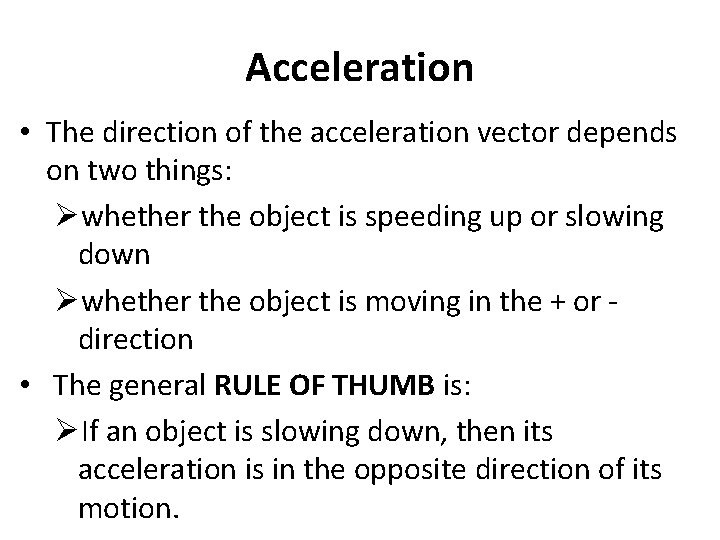 Acceleration • The direction of the acceleration vector depends on two things: Øwhether the