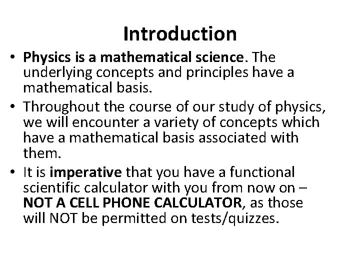 Introduction • Physics is a mathematical science. The underlying concepts and principles have a