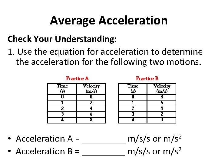 Average Acceleration Check Your Understanding: 1. Use the equation for acceleration to determine the