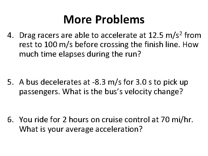 More Problems 4. Drag racers are able to accelerate at 12. 5 m/s 2