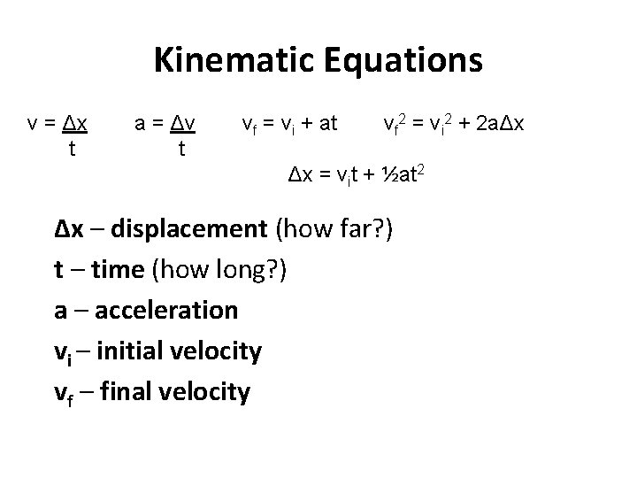 Kinematic Equations v = Δx t a = Δv t vf = vi +