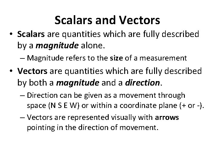 Scalars and Vectors • Scalars are quantities which are fully described by a magnitude