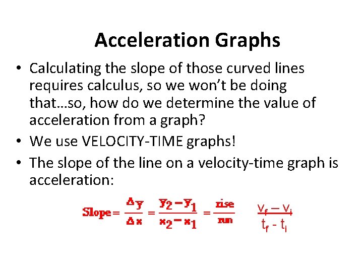 Acceleration Graphs • Calculating the slope of those curved lines requires calculus, so we