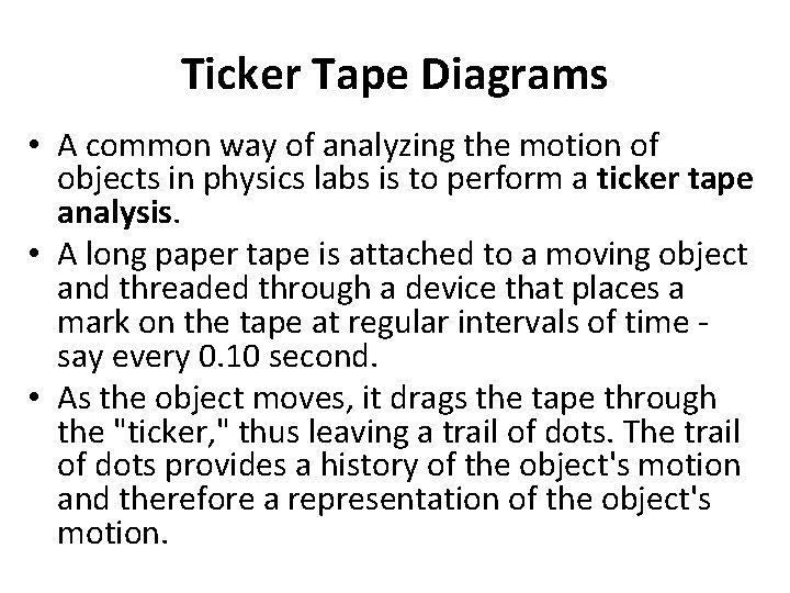 Ticker Tape Diagrams • A common way of analyzing the motion of objects in