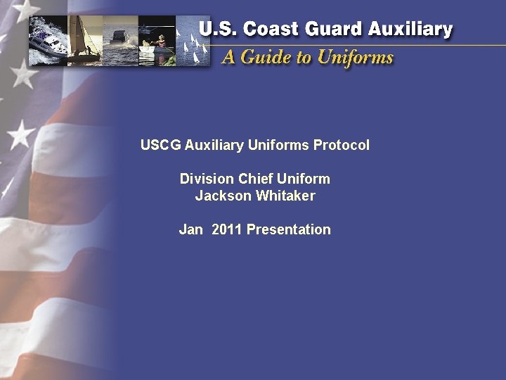 USCG Auxiliary Uniforms Protocol Division Chief Uniform Jackson Whitaker Jan 2011 Presentation USCG Auxiliary Uniforms Protocol Division Chief Uniform Jackson Whitaker Jan 2011 Presentation