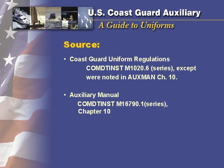 Source: • Coast Guard Uniform Regulations COMDTINST M 1020. 6 (series), except were noted Source: • Coast Guard Uniform Regulations COMDTINST M 1020. 6 (series), except were noted