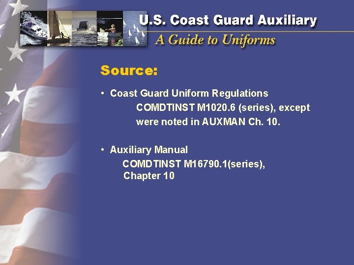 Source: • Coast Guard Uniform Regulations COMDTINST M 1020. 6 (series), except were noted