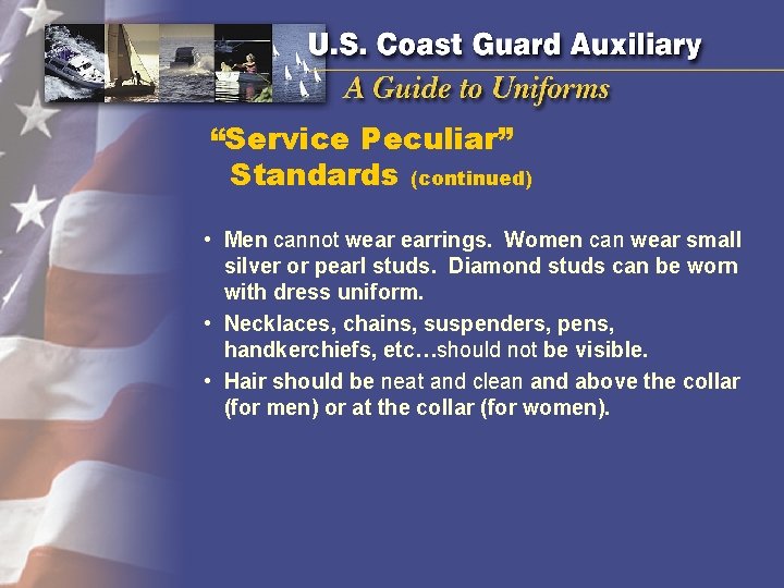 “Service Peculiar” Standards (continued) • Men cannot wear earrings. Women can wear small silver