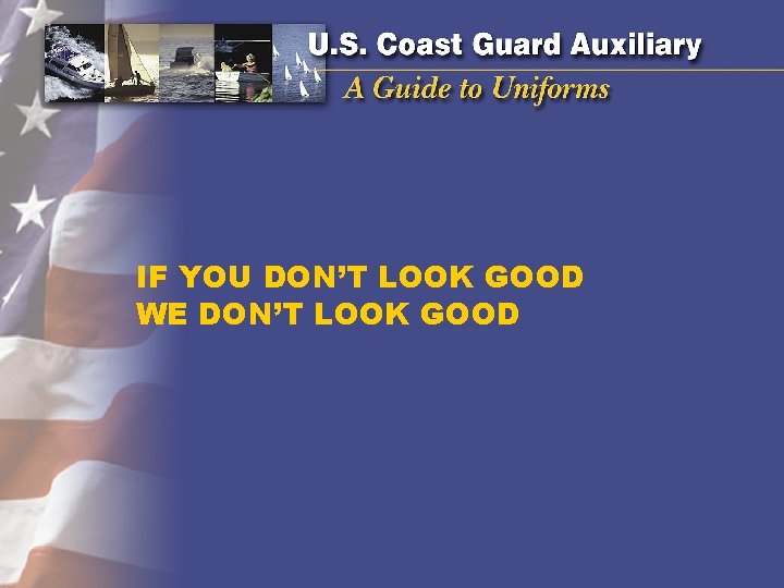 IF YOU DON’T LOOK GOOD WE DON’T LOOK GOOD IF YOU DON’T LOOK GOOD WE DON’T LOOK GOOD