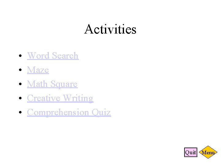 Activities • • • Word Search Maze Math Square Creative Writing Comprehension Quiz Quit