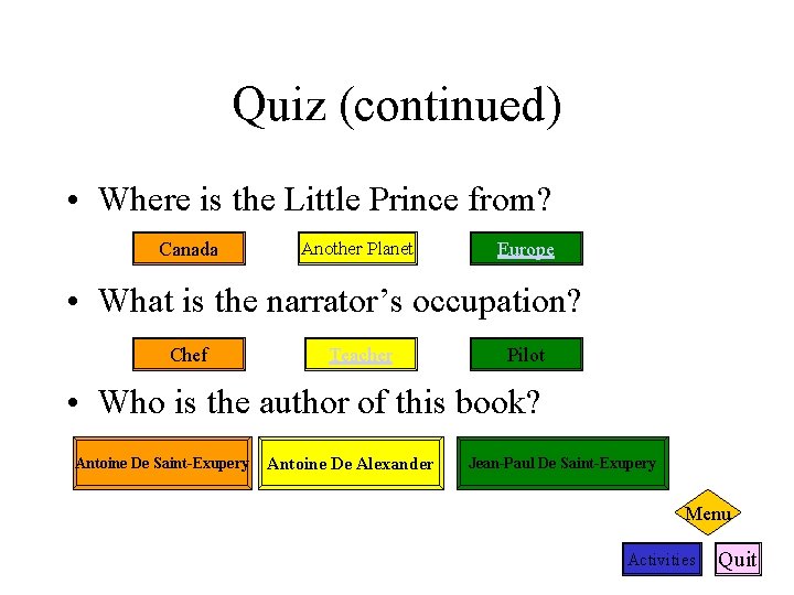 Quiz (continued) • Where is the Little Prince from? Canada Another Planet Europe •