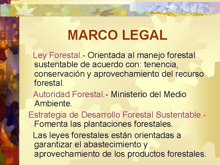 MARCO LEGAL Ley Forestal. - Orientada al manejo forestal sustentable de acuerdo con: tenencia,