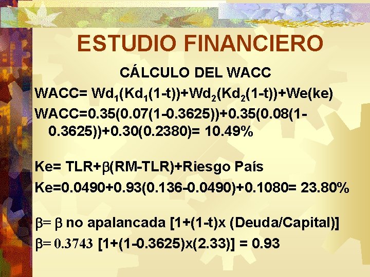 ESTUDIO FINANCIERO CÁLCULO DEL WACC= Wd 1(Kd 1(1 -t))+Wd 2(Kd 2(1 -t))+We(ke) WACC=0. 35(0.