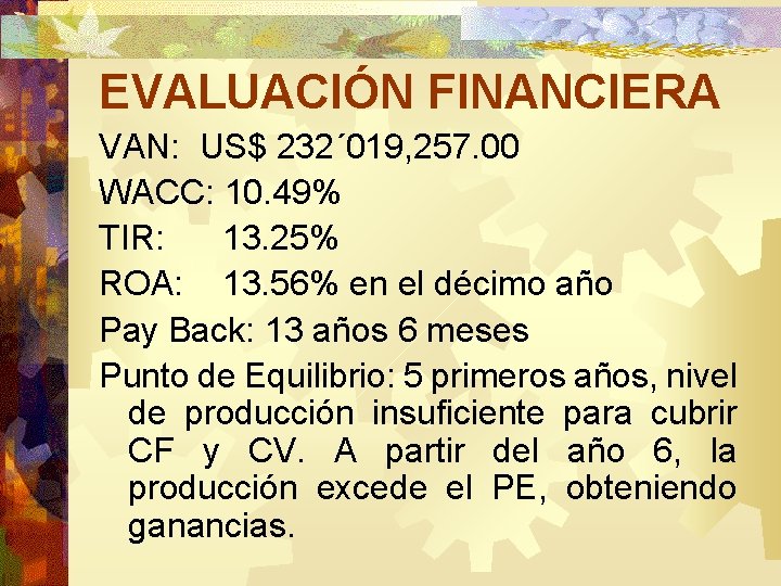 EVALUACIÓN FINANCIERA VAN: US$ 232´ 019, 257. 00 WACC: 10. 49% TIR: 13. 25%