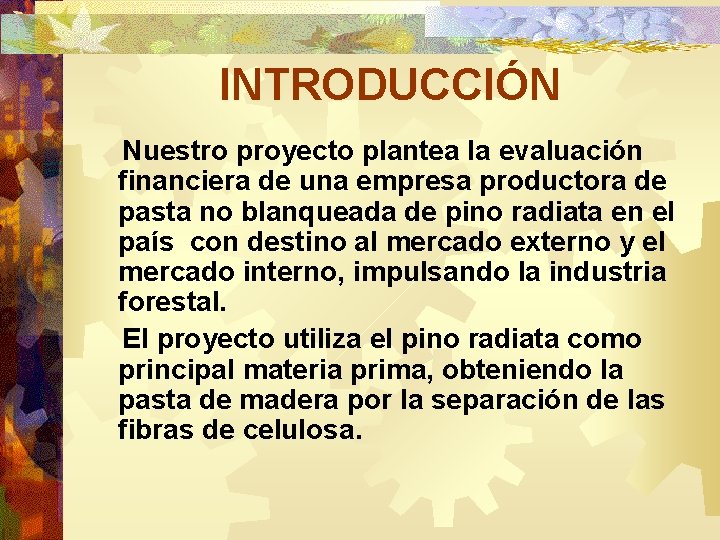 INTRODUCCIÓN Nuestro proyecto plantea la evaluación financiera de una empresa productora de pasta no