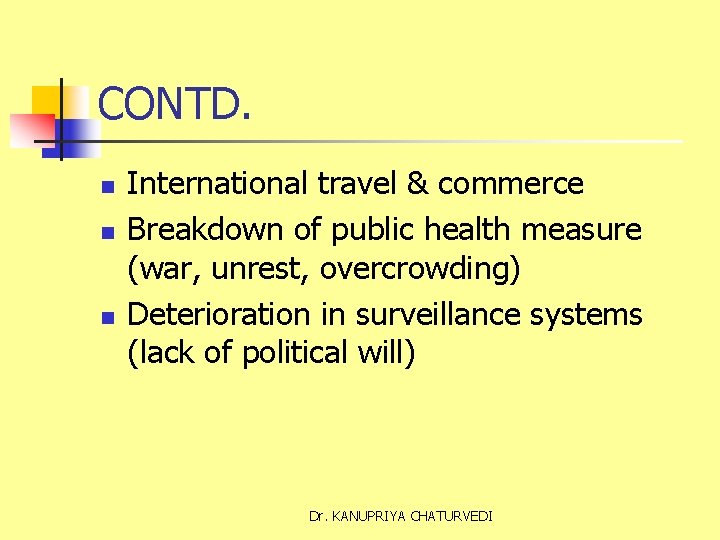 CONTD. n n n International travel & commerce Breakdown of public health measure (war,